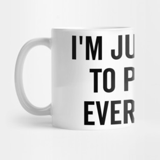 I’m Just Here to Pay for Everything Mug
