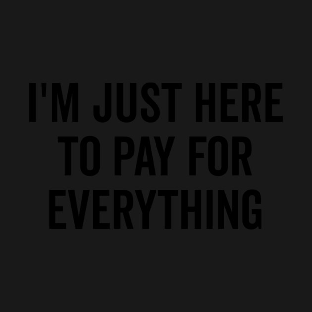 I’m Just Here to Pay for Everything by Frank Ring