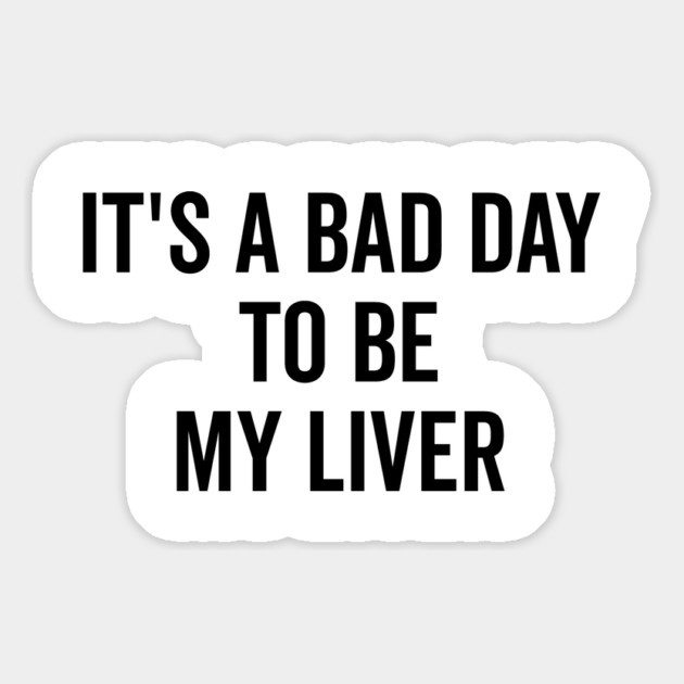 It’s a Bad Day to be My Liver Magnet by Frank Ring