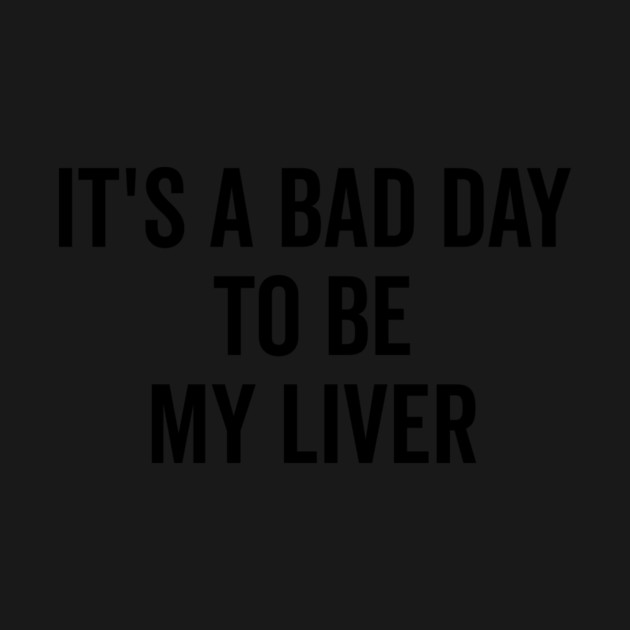 It’s a Bad Day to be My Liver by Frank Ring