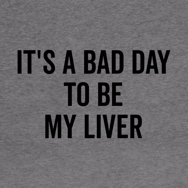 It’s a Bad Day to be My Liver by Frank Ring