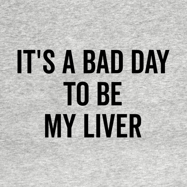 It’s a Bad Day to be My Liver by Frank Ring