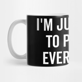 I’m Just Here to Pay for Everything Mug