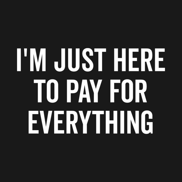 I’m Just Here to Pay for Everything by Frank Ring