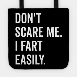 Don’t Scare Me I Fart Easily Tote