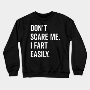 Don’t Scare Me I Fart Easily Crewneck Sweatshirt