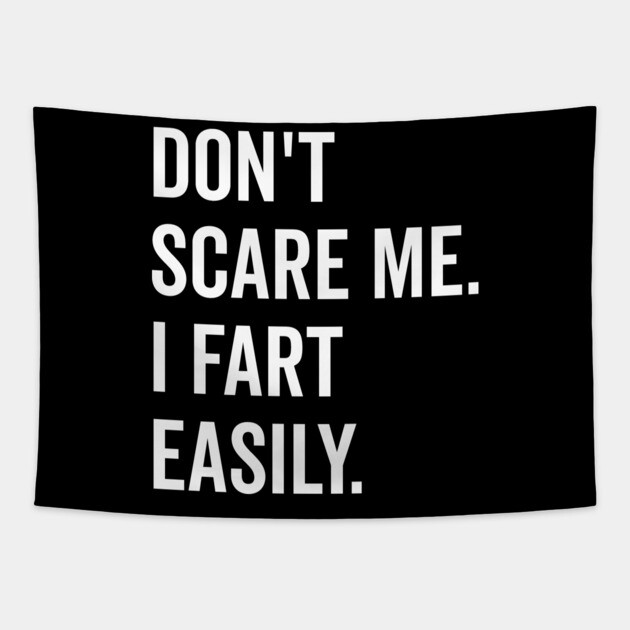 Don’t Scare Me I Fart Easily Tapestry by Frank Ring