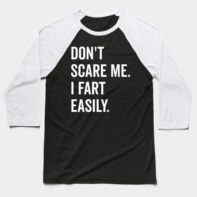 Don’t Scare Me I Fart Easily Baseball T-Shirt by Frank Ring