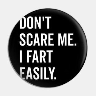 Don’t Scare Me I Fart Easily Pin
