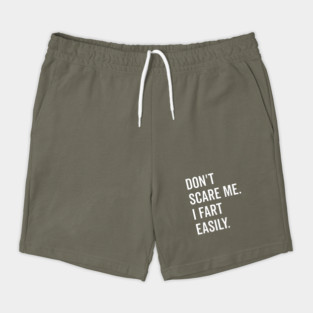 Don’t Scare Me I Fart Easily Shorts