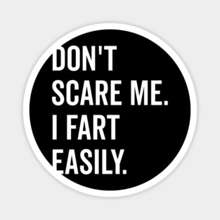 Don’t Scare Me I Fart Easily Magnet