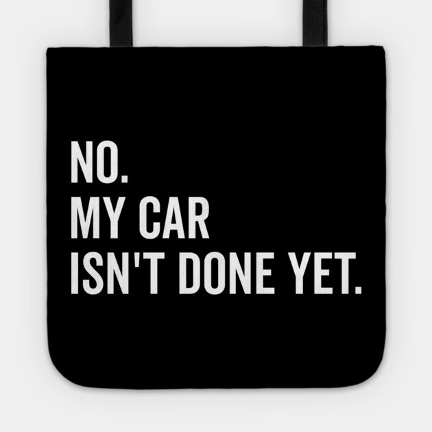 No My Car isn’t Done Yet Tote by Frank Ring