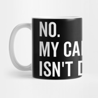 No My Car isn’t Done Yet Mug