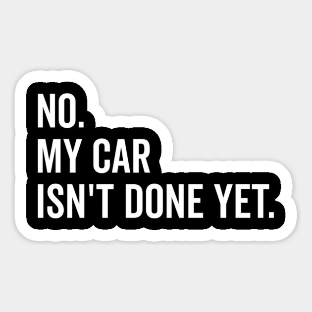 No My Car isn’t Done Yet Magnet by Frank Ring