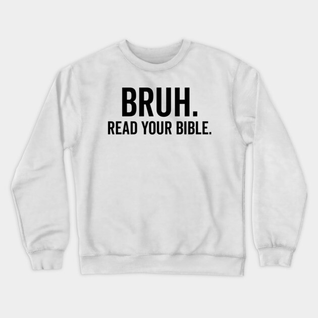 Bruh Read Your Bible Crewneck Sweatshirt by Frank Ring