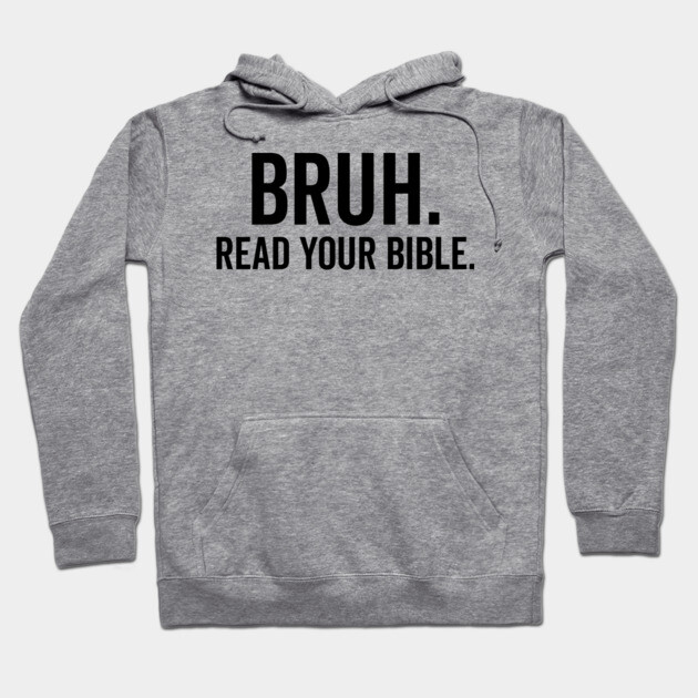 Bruh Read Your Bible Hoodie by Frank Ring