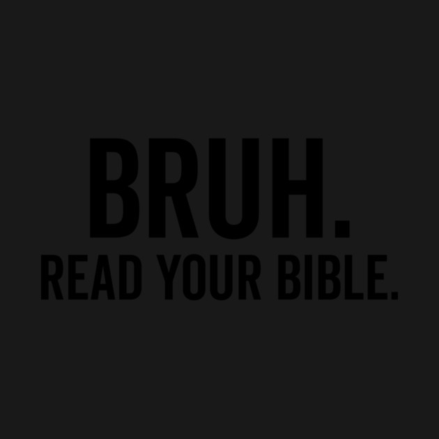 Bruh Read Your Bible by Frank Ring