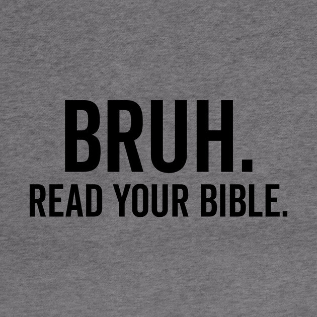 Bruh Read Your Bible by Frank Ring