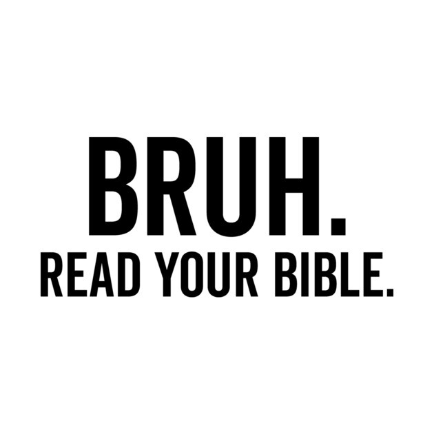 Bruh Read Your Bible by Frank Ring