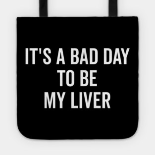 It’s a Bad Day to be My Liver Tote