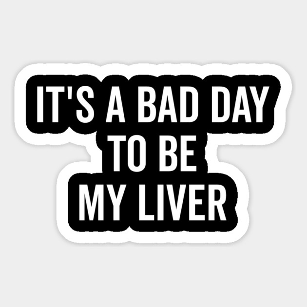 It’s a Bad Day to be My Liver Magnet by Frank Ring