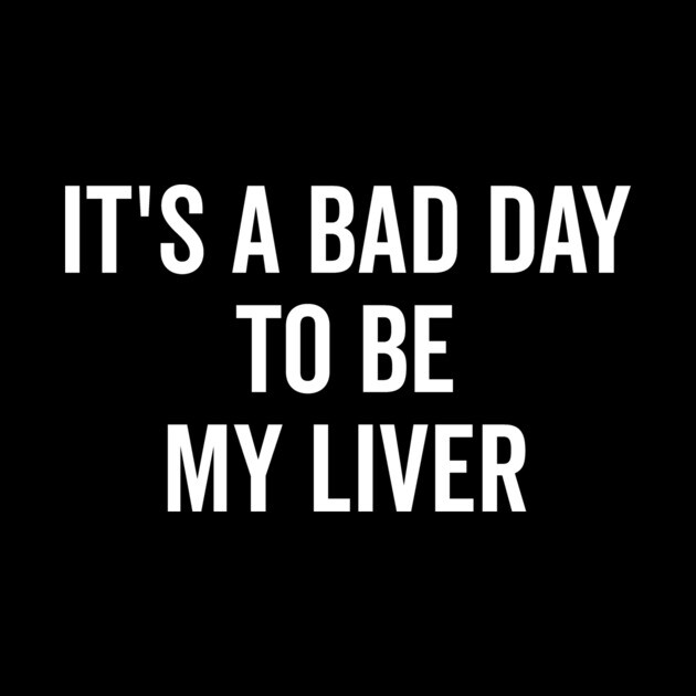 It’s a Bad Day to be My Liver by Frank Ring