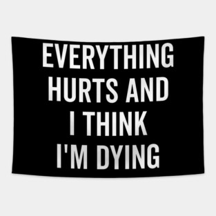 Everything Hurts and I Think I’m Dying Tapestry