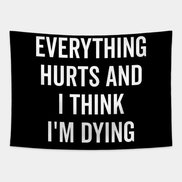 Everything Hurts and I Think I’m Dying Tapestry by Frank Ring