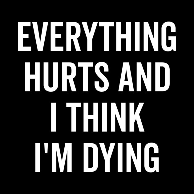 Everything Hurts and I Think I’m Dying by Frank Ring