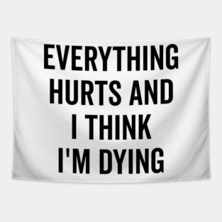 Everything Hurts and I Think I’m Dying Tapestry