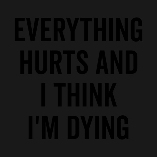 Everything Hurts and I Think I’m Dying by Frank Ring
