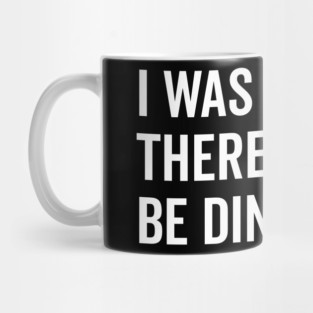 I Was Told There Would Be Dinosaurs Mug