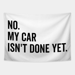No My Car isn’t Done Yet Tapestry