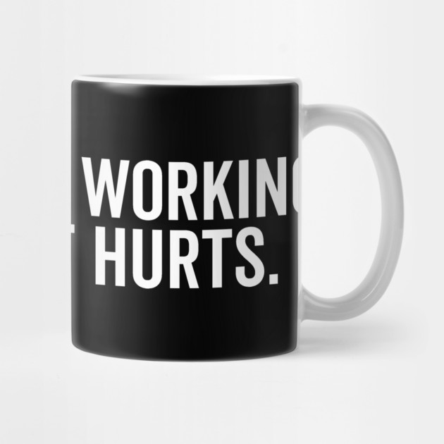 I Don’t Like Working Out Cuz It Hurts by Frank Ring