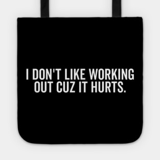 I Don’t Like Working Out Cuz It Hurts Tote
