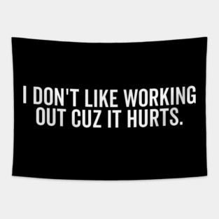 I Don’t Like Working Out Cuz It Hurts Tapestry