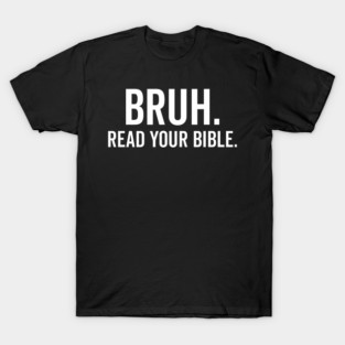 Bruh Read Your Bible T-Shirt