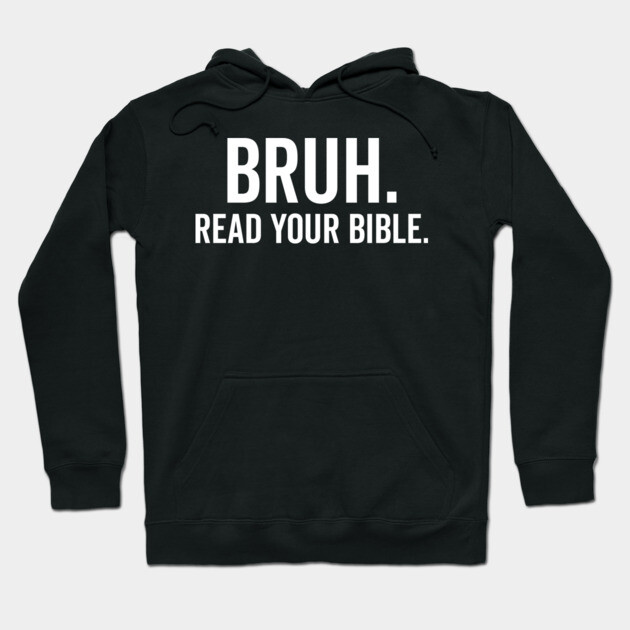 Bruh Read Your Bible Hoodie by Frank Ring