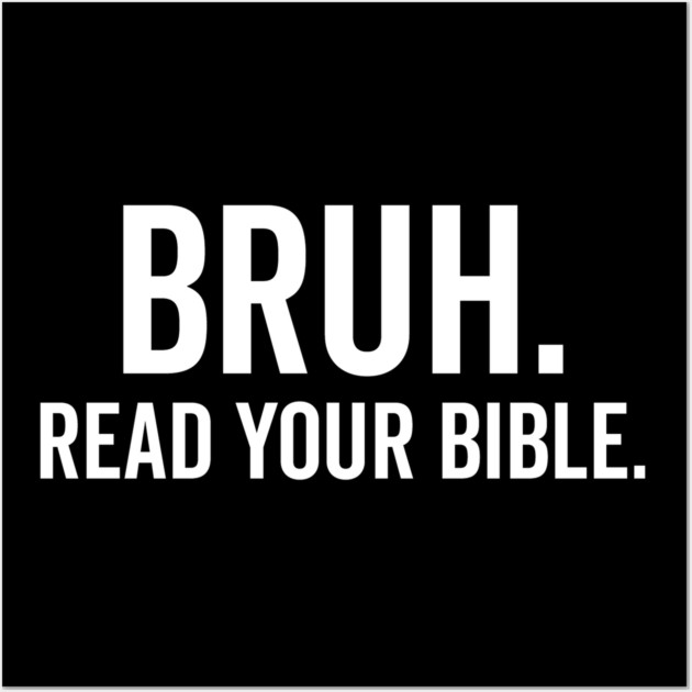 Bruh Read Your Bible Wall Art by Frank Ring