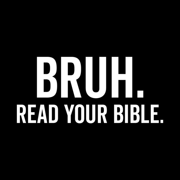 Bruh Read Your Bible by Frank Ring