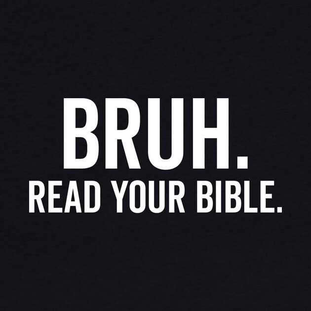Bruh Read Your Bible by Frank Ring