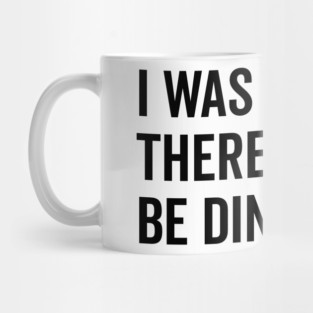 I Was Told There Would Be Dinosaurs Mug