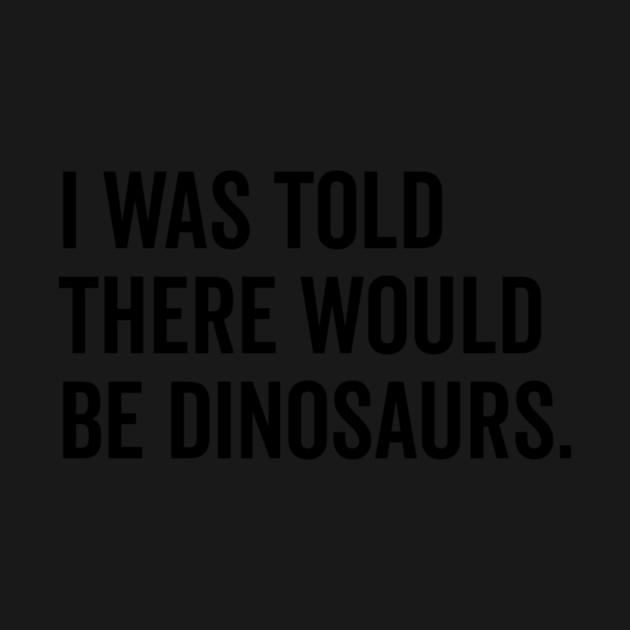 I Was Told There Would Be Dinosaurs by Frank Ring