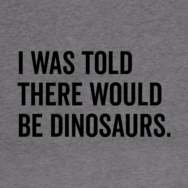I Was Told There Would Be Dinosaurs by Frank Ring