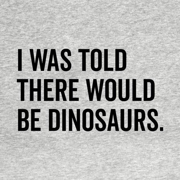 I Was Told There Would Be Dinosaurs by Frank Ring