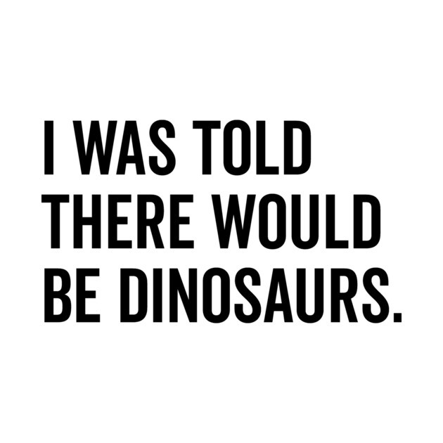 I Was Told There Would Be Dinosaurs by Frank Ring