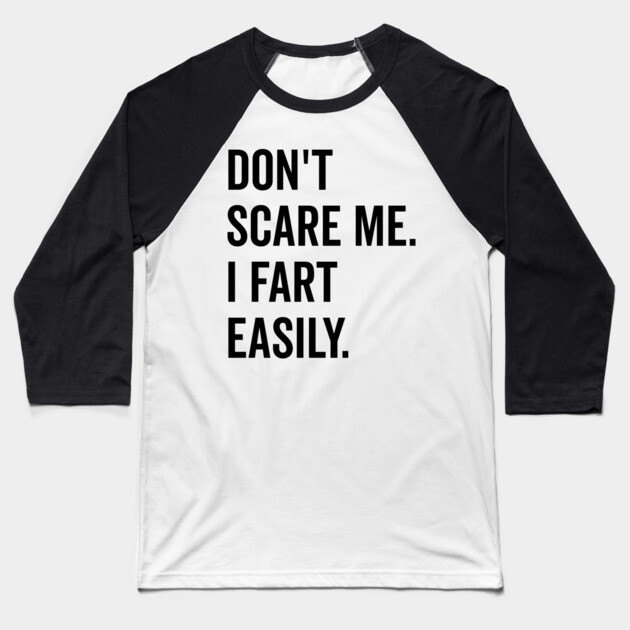 Don’t Scare Me I Fart Easily Baseball T-Shirt by Frank Ring