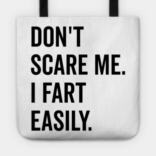 Don’t Scare Me I Fart Easily Tote