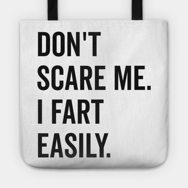 Don’t Scare Me I Fart Easily Tote by Frank Ring