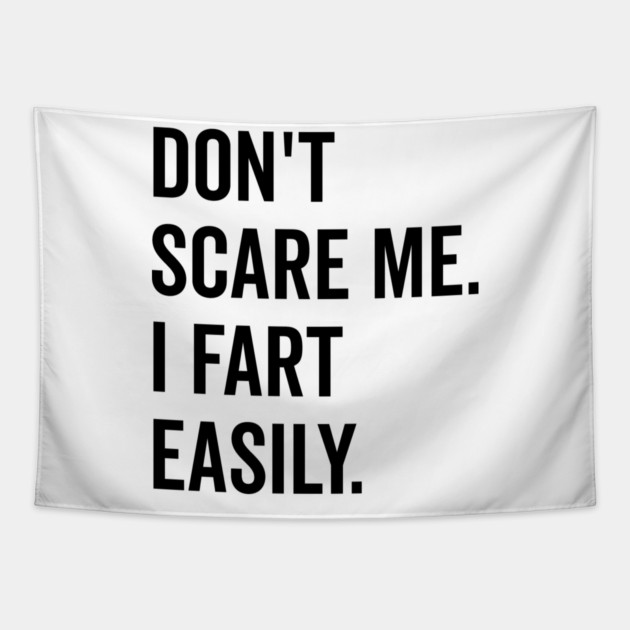 Don’t Scare Me I Fart Easily Tapestry by Frank Ring